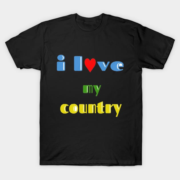 i love my country T-Shirt by hamzaben